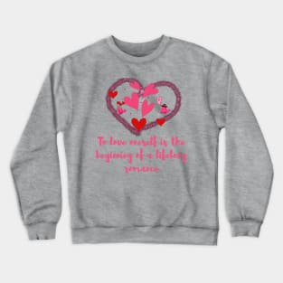 To love oneself is the beginning of a lifelong romance Crewneck Sweatshirt